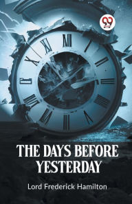 Title: The Days Before Yesterday, Author: Lord Frederick Hamilton