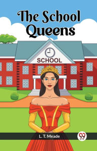 Title: The School Queens, Author: L T Meade