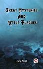 Great Mysteries And Little Plagues