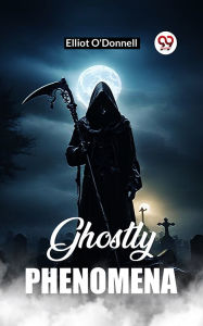 Title: Ghostly Phenomena, Author: Elliot O'Donnell