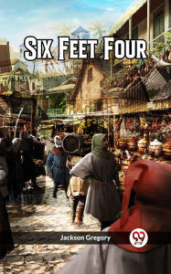 Title: Six Feet Four, Author: Jackson Gregory