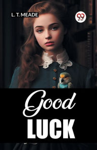 Title: Good Luck, Author: L T Meade