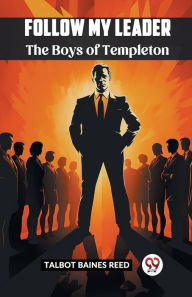 Title: Follow My Leader The Boys Of Templeton, Author: Talbot Baines Reed