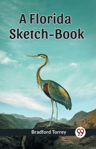 Title: A Florida Sketch-Book, Author: Bradford Torrey