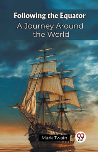 Title: Following the Equator A Journey Around the World, Author: Mark Twain