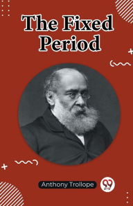 Title: The Fixed Period, Author: Anthony Trollope