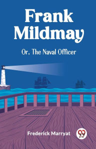 Title: Frank Mildmay Or, The Naval Officer, Author: Frederick Marryat