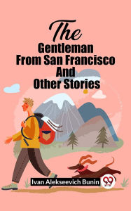 Title: The Gentleman From San Francisco And Other Stories, Author: Ivan Alekseevich Bunin