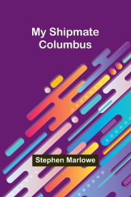 Title: My Shipmate-Columbus, Author: Stephen Marlowe