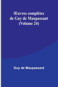 Title: OEuvres complï¿½tes de Guy de Maupassant (Volume 24), Author: Guy de Maupassant