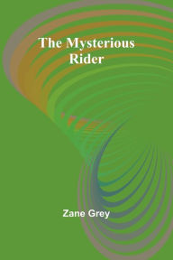 Title: The Mysterious Rider, Author: Zane Grey