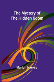 Title: The Mystery of the Hidden Room, Author: Marion Harvey