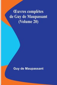 Title: OEuvres complï¿½tes de Guy de Maupassant (Volume 20), Author: Guy de Maupassant