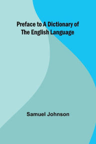 Title: Preface to a Dictionary of the English Language, Author: Samuel Johnson