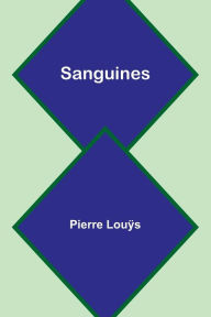 Title: Sanguines, Author: Pierre Louÿs
