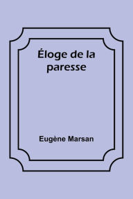 Title: ï¿½loge de la paresse, Author: Eugïne Marsan