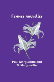 Title: Femmes nouvelles, Author: Paul Margueritte