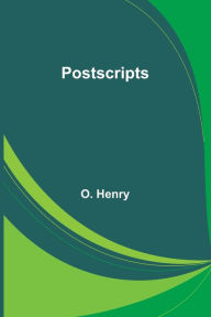 Title: Postscripts, Author: O. Henry