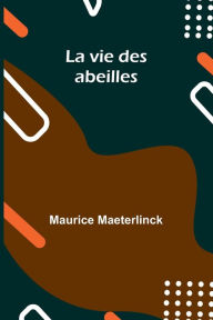 Title: La vie des abeilles, Author: Maurice Maeterlinck