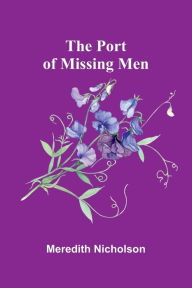 Title: The Port of Missing Men, Author: Meredith Nicholson