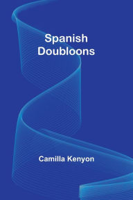 Title: Spanish Doubloons, Author: Camilla Kenyon
