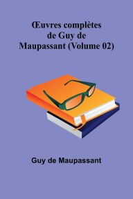 Title: OEuvres complï¿½tes de Guy de Maupassant (Volume 02), Author: Guy de Maupassant