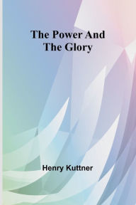 Title: The power and the glory, Author: Henry Kuttner