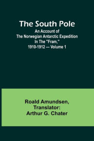 Title: The South Pole; an account of the Norwegian Antarctic expedition in the 