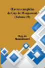 OEuvres complï¿½tes de Guy de Maupassant (Volume 19)