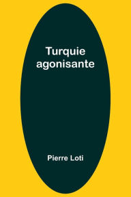 Title: Turquie agonisante, Author: Pierre Loti