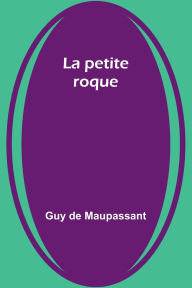 Title: La petite roque, Author: Guy de Maupassant