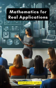 Title: Mathematics for Real Applications, Author: Amaranaath Mehra