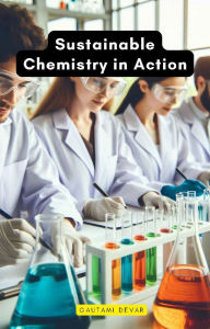 Title: Sustainable Chemistry in Action, Author: Gautami Devar