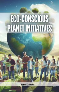 Title: Eco-Conscious Planet Initiatives, Author: Samir Ganaka