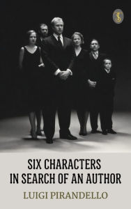 Title: Six Characters in Search of an Author, Author: Luigi Pirandello