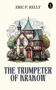Title: The Trumpeter of Krakow, Author: Eric P. Kelly