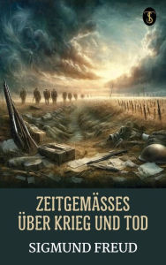 Title: Zeitgemäßes über Krieg und Tod, Author: Sigmund Freud