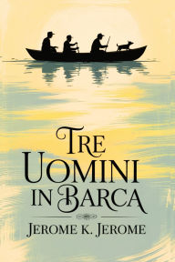 Title: Tre uomini in Barca/ Three Men in a Boat, Author: Jerome K. Jerome