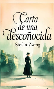 Title: Carta de Una Desconocida, Author: Stefan Zweig