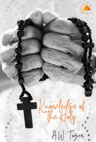 Title: Knowledge of the Holy, Author: A. W. Tozer