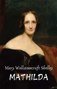Title: Mathilda, Author: Mary Shelley