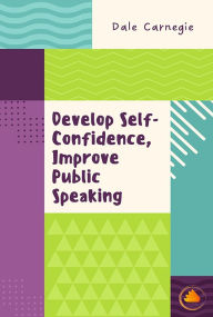 Title: Develop Self-Confidence, Improve Public Speaking, Author: Dale Carnegie