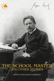 Title: The Schoolmaster and Other Stories, Author: Anton Chekhov