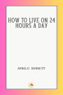 HOW TO LIVE ON 24 HOURS A DAY
