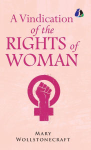 Title: A Vindication of the Rights of Woman - [DELUXE HARDCOVER EDITION], Author: Mary Wollstonecraft