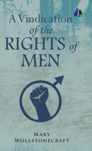 Title: A Vindication of the Rights of Men [DELUXE HARDCOVER EDITION], Author: Mary Wollstonecraft