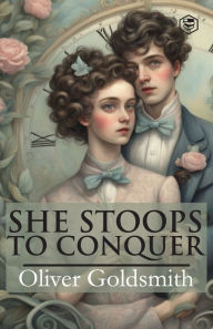 Title: She Stoops To Conquer, Author: Oliver Goldsmith