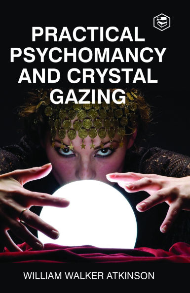 Practical Psychomancy And Crystal Gazing