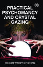 Practical Psychomancy And Crystal Gazing