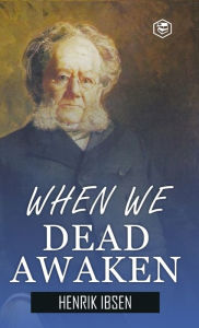 Title: When We Dead Awaken (Hardcover Library Edition), Author: Henrik Ibsen